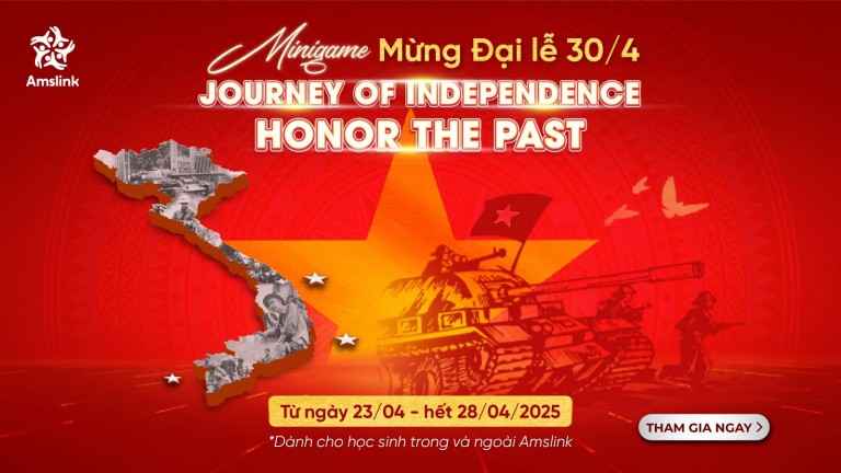 [AMSLINK] MINIGAME MỪNG ĐẠI LỄ 30/4  “JOURNEY OF INDEPENDENCE - HONOR THE PAST”